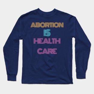 Abortion is healthcare t shirt Long Sleeve T-Shirt